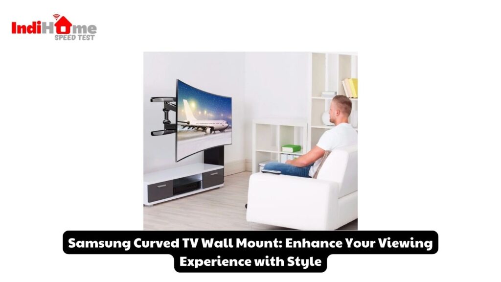Samsung Curved TV Wall Mount: Enhance Your Viewing Experience with Style
